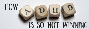 adhd, adhd not winning, fighting adhd