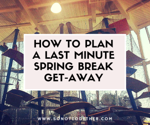 How to plan a LasT MInute Spring BReak Vacation