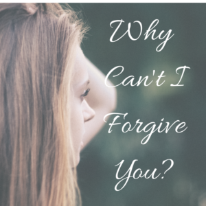 why can't I forgive you?