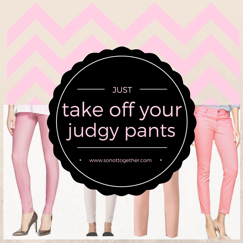 Take Off Your Judgy Pants! - So Not Together