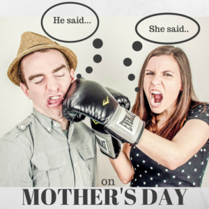he said, she said on Mother's Day