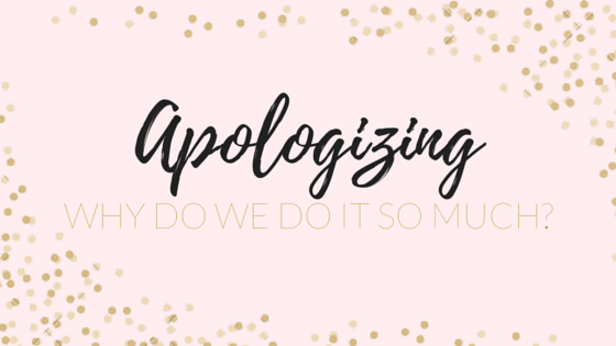 Have you ever wondered why we apologize. Even wonder why?