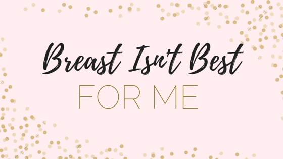 Breast Isn't Best- For Me