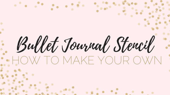 How to Make A Bullet Journal Stencil